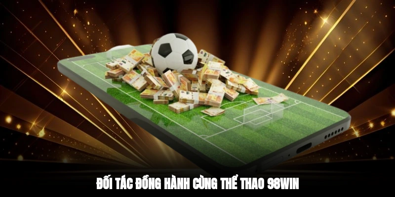 Đối tác đồng hành cùng thể thao 98WIN