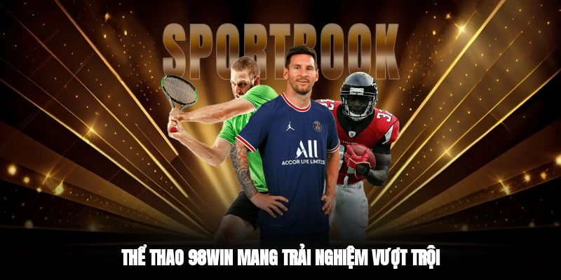 Thể thao 98WIN mang trải nghiệm vượt trội