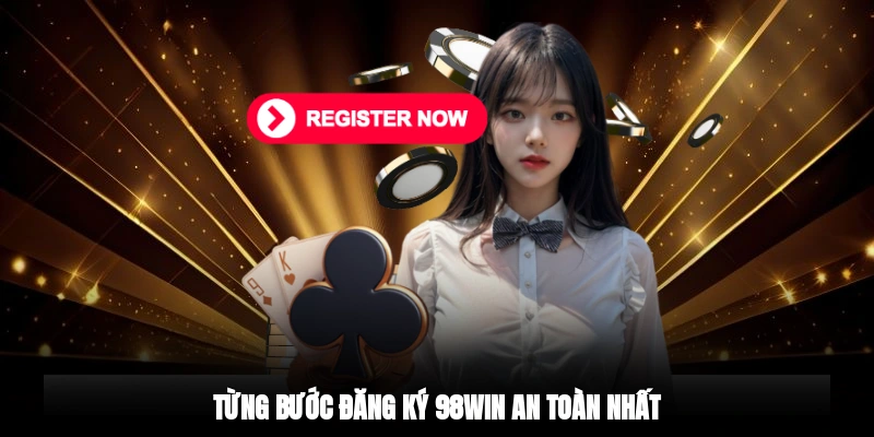 Từng bước đăng ký 98WIN an toàn nhất